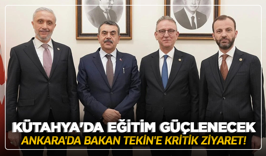 Kütahya'da eğitim güçlenecek: Ankara'da Bakan Tekin'e kritik ziyaret!