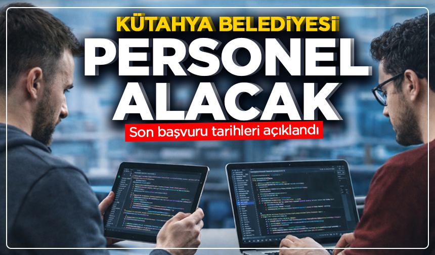 Kütahya'da belediye personel alacak: Son başvuru tarihleri açıklandı