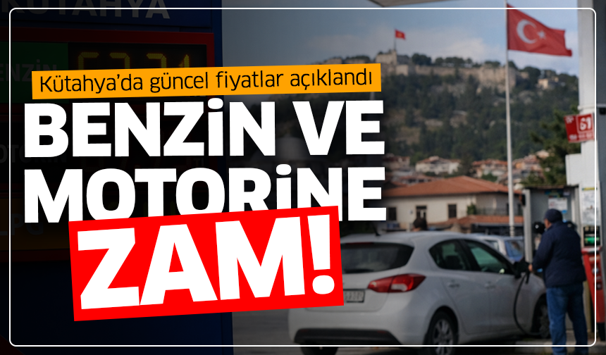 Benzin ve motorine zam! Kütahya’da güncel fiyatlar açıklandı