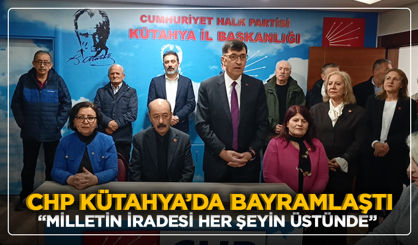 CHP Kütahya’da bayramlaştı: “Milletin iradesi her şeyin üstünde”