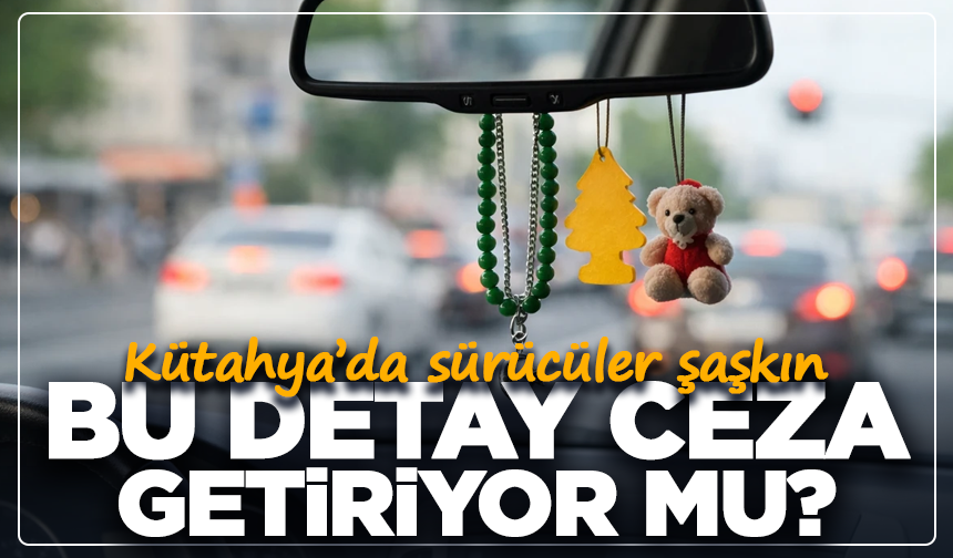 Kütahya’da sürücüler şaşkın: Bu detay ceza getiriyor mu?
