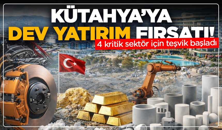 Kütahya’ya dev yatırım fırsatı: 4 kritik sektör için teşvik başladı