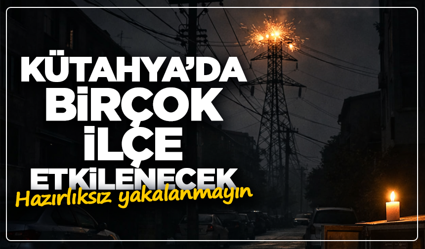 OEDAŞ duyurdu: Kütahya’da gün boyu kesinti var