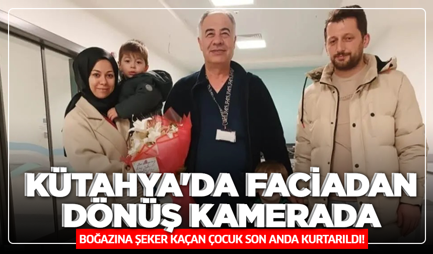 Kütahya'da faciadan dönüş kamerada: Boğazına şeker kaçan çocuk son anda kurtarıldı!
