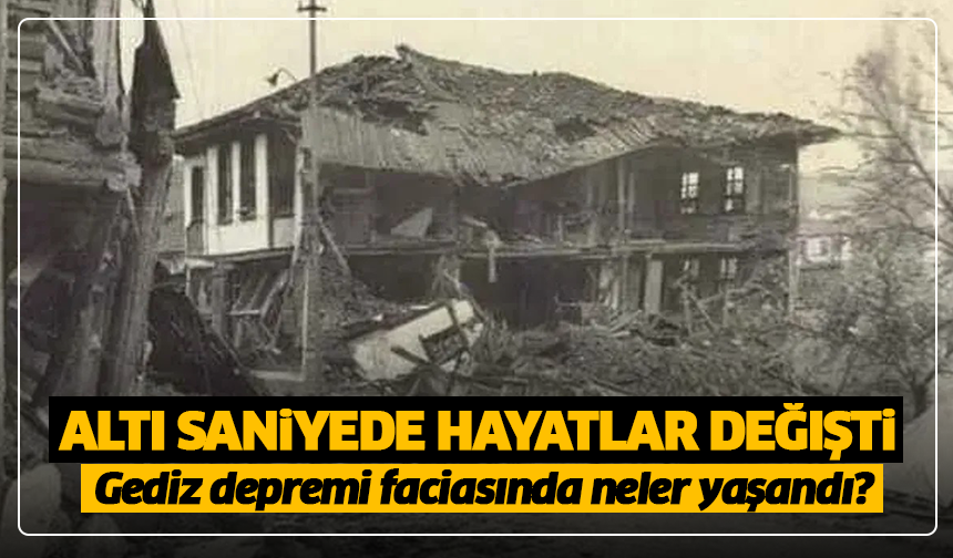 Altı saniyede hayatlar değişti: Gediz depremi faciasında neler yaşandı?