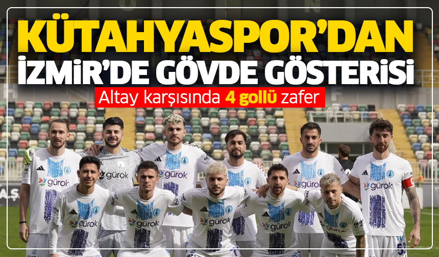 Kütahyaspor İzmir’i fethetti: Altay karşısında 4 gollü zafer