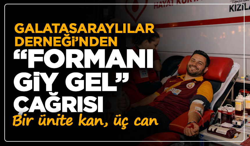 Galatasaraylılar Derneğinden “Formanı giy gel” çağrısı: Bir ünite kan, üç can