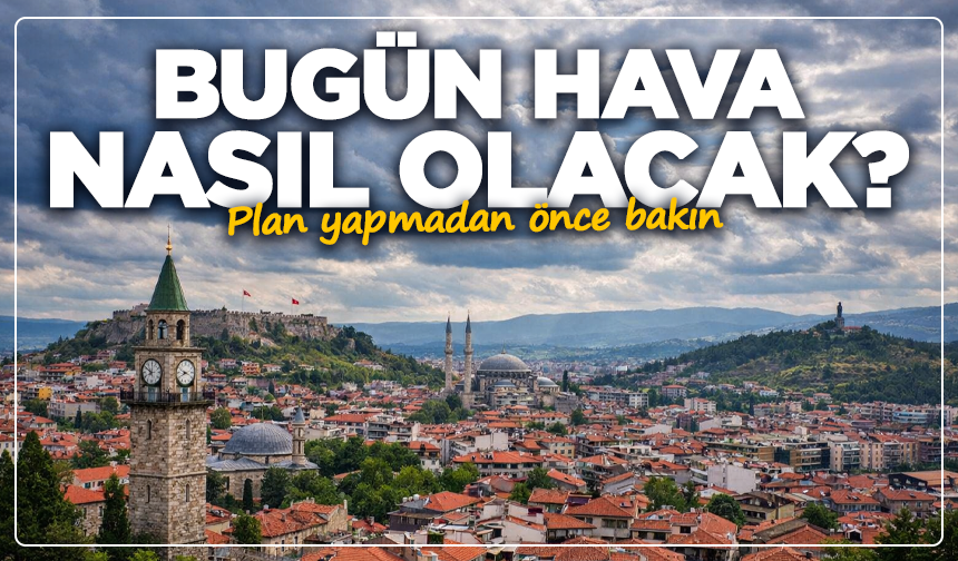Kütahya’da bugün hava nasıl olacak? Plan yapmadan önce bakın