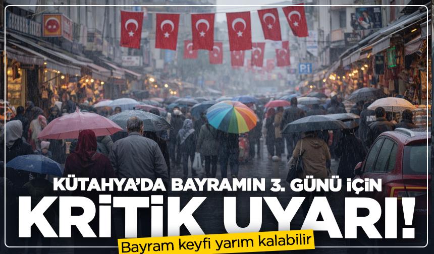Kütahya’da Bayramın 3. günü için kritik uyarı: Bayram keyfi yarım kalabilir