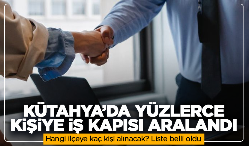 Kütahya’da iş arayanlara müjde: Yüzlerce kişi alınacak! Hangi ilçeye kaç kişi alınacak? Liste belli oldu