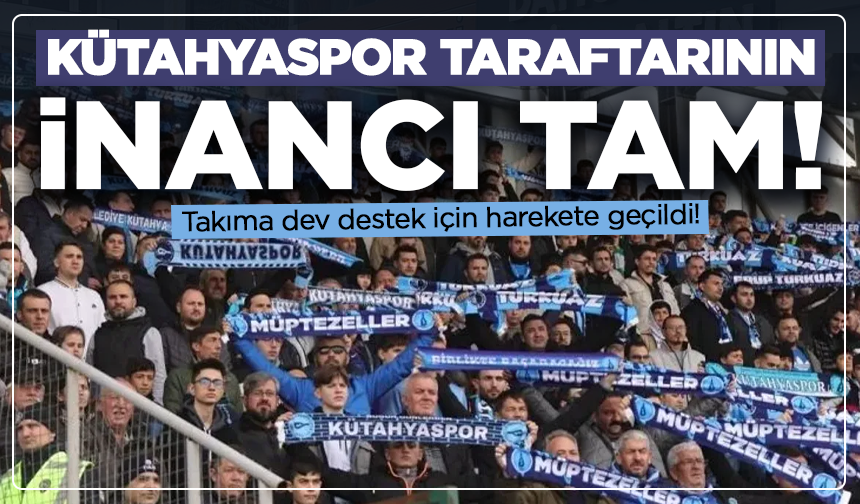 Kütahyaspor taraftarının inancı tam: Takıma dev destek için harekete geçildi!