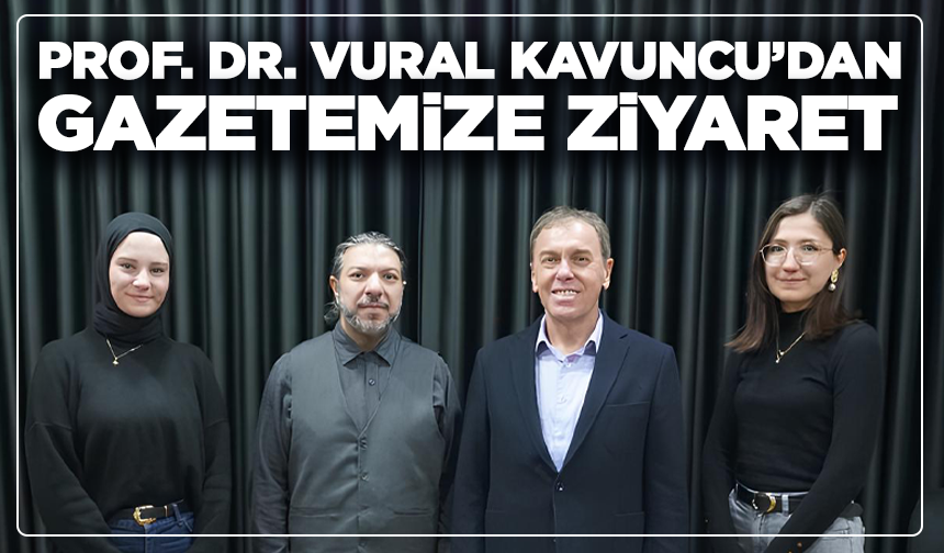 Prof. Dr. Vural Kavuncu'dan gazetemize ziyaret
