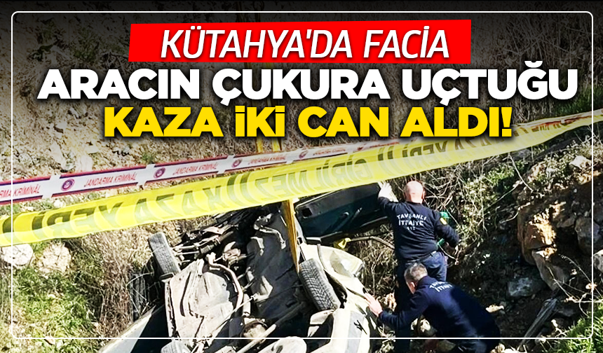 Kütahya'da facia: Aracın çukura uçtuğu kaza iki can aldı!