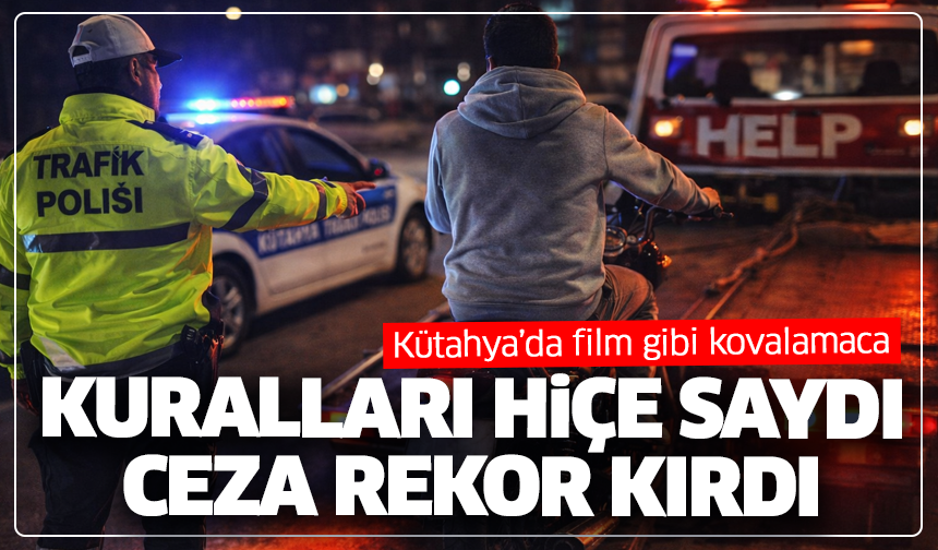 Kütahya’da film gibi kovalamaca: Kuralları hiçe saydı, ceza rekor kırdı