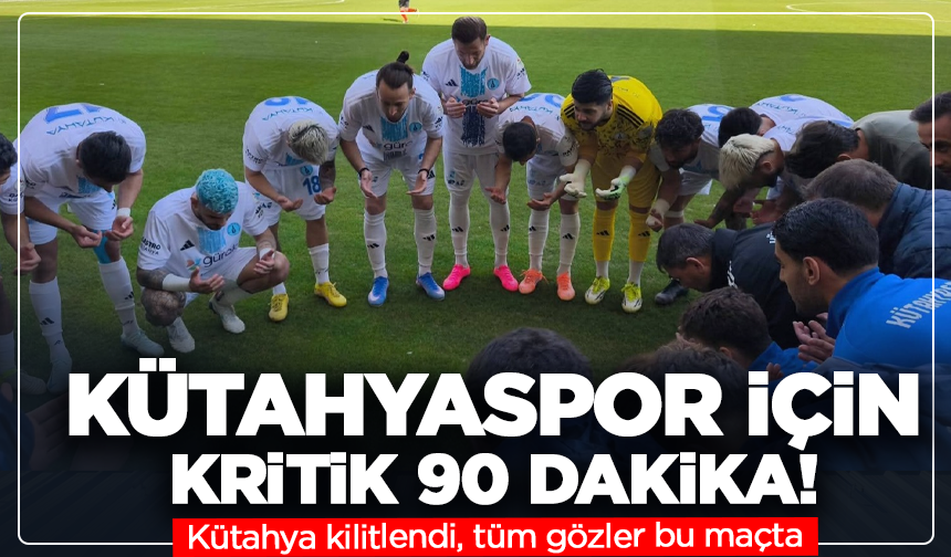 Kütahyaspor için kritik 90 dakika! Kütahya kilitlendi, tüm gözler bu maçta