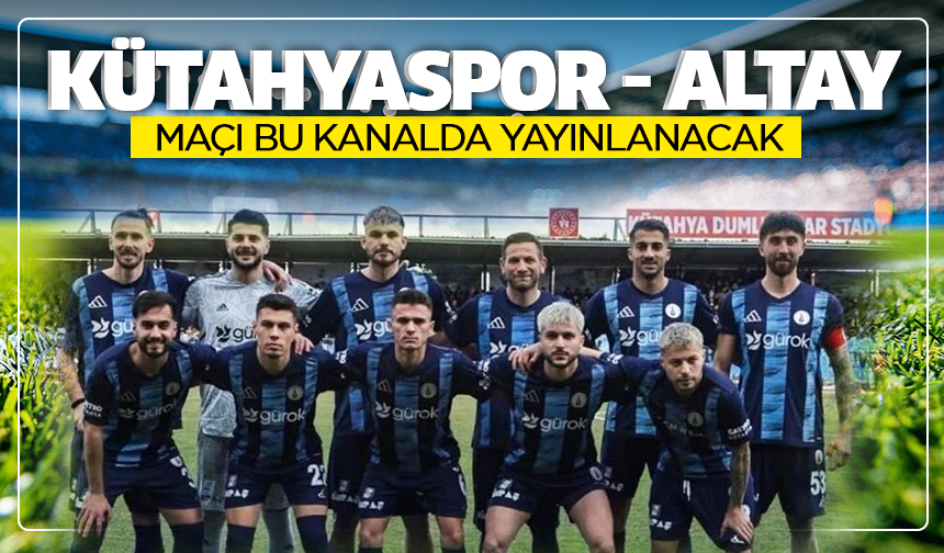 Kütahyaspor - Altay maçı bu kanalda yayınlanacak