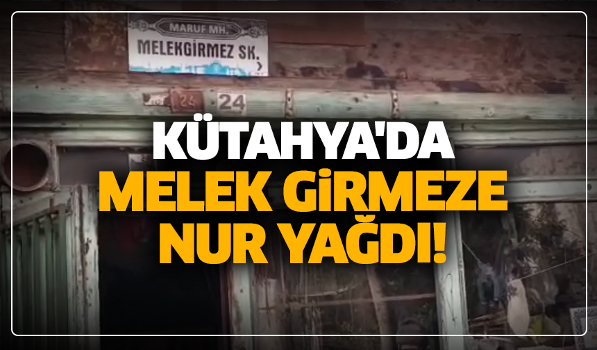 Kütahya'da Melek girmeze nur yağdı!