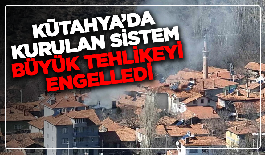 Kütahya’da kurulan sistem büyük tehlikeyi engelledi