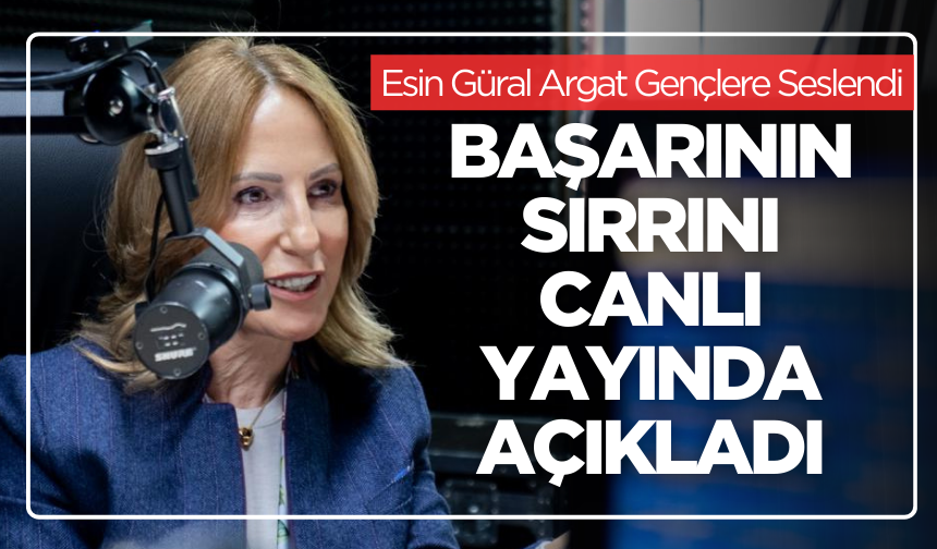 Esin Güral Argat Gençlere Seslendi: Başarının Sırrını Canlı Yayında Açıkladı