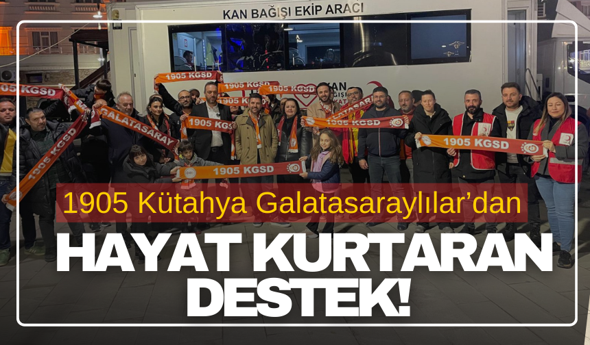 1905 Kütahya Galatasaraylılar’dan Hayat Kurtaran Destek
