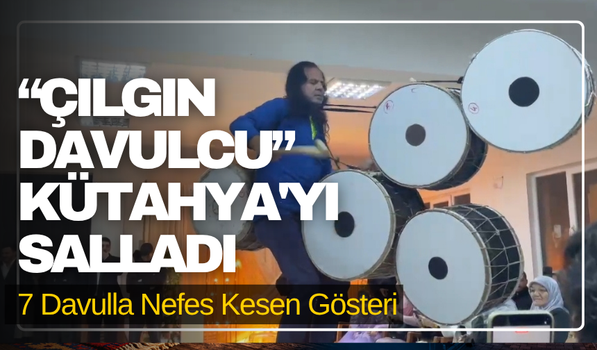 “Çılgın Davulcu” Kütahya'yı Salladı: 7 Davulla Nefes Kesen Gösteri