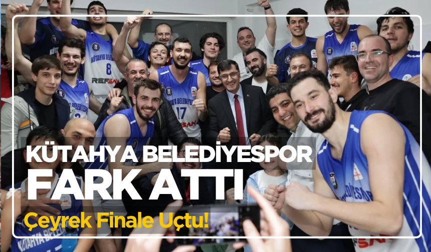 Kütahya Belediyespor Fark Attı, Çeyrek Finale Uçtu!