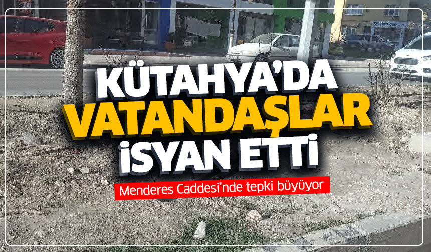 Kütahya’da vatandaşlar isyan etti! Menderes Caddesi’nde tepki büyüyor
