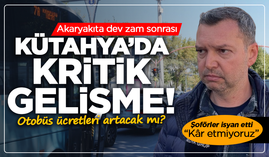 Akaryakıta dev zam sonrası Kütahya’da kritik gelişme! Otobüs ücretleri artacak mı?
