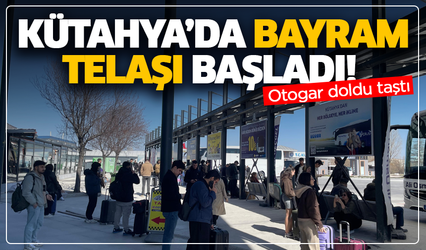 Kütahya’da bayram telaşı başladı! Otogar doldu taştı