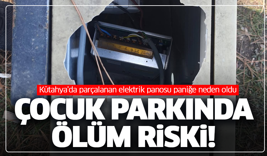 Parkta ölüm riski! Kütahya’da parçalanan elektrik panosu paniğe neden oldu