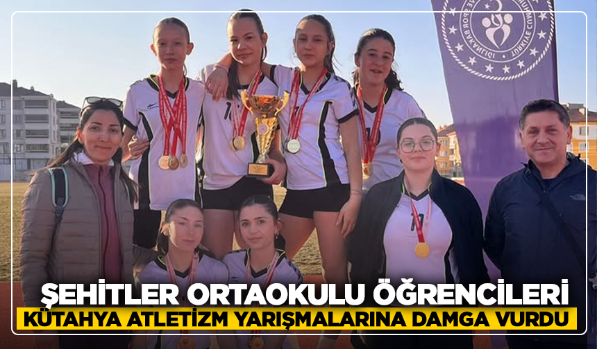 Şehitler Ortaokulu öğrencileri Kütahya atletizm yarışmalarına damga vurdu