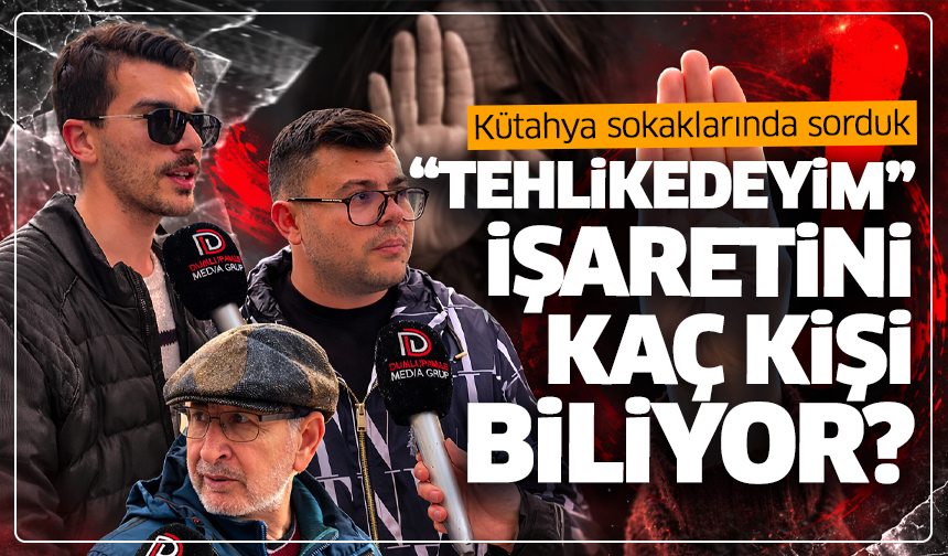 Kütahya sokaklarında sorduk: “Tehlikedeyim” işaretini kaç kişi biliyor?
