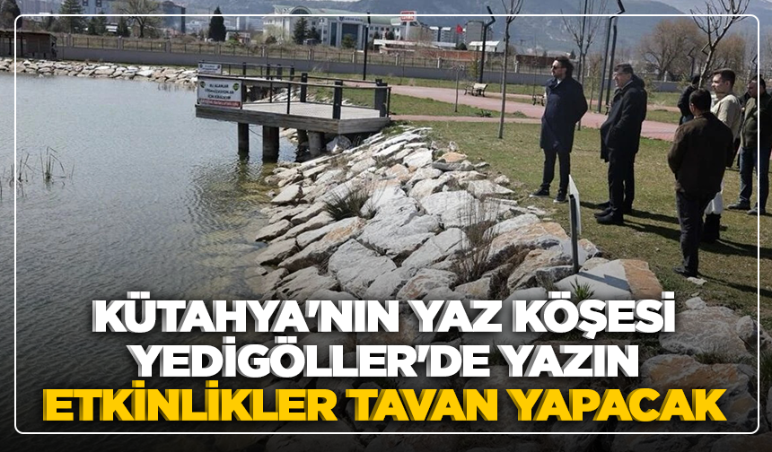Kütahya'nın yaz köşesi Yedigöller'de yazın etkinlikler tavan yapacak