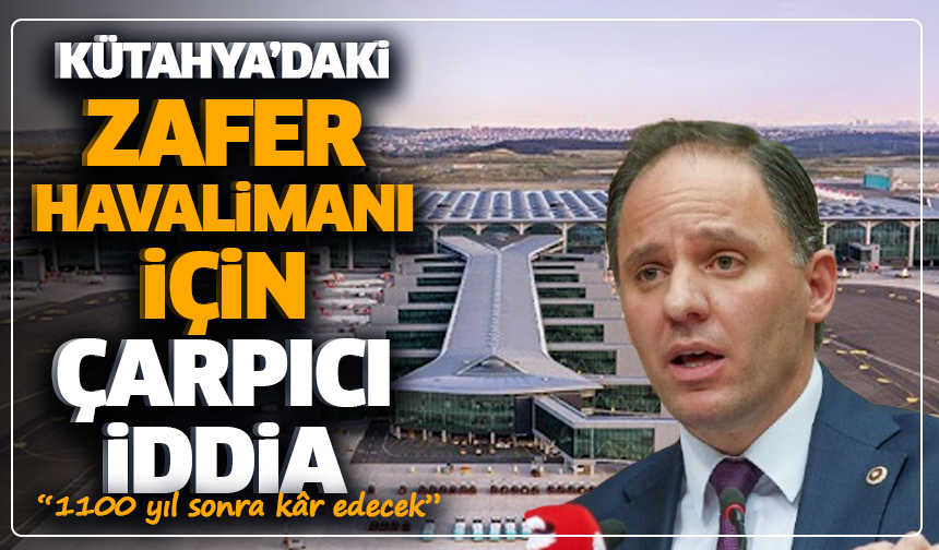 Kütahya’daki Zafer Havalimanı için çarpıcı iddia: “1100 yıl sonra kâr edecek”