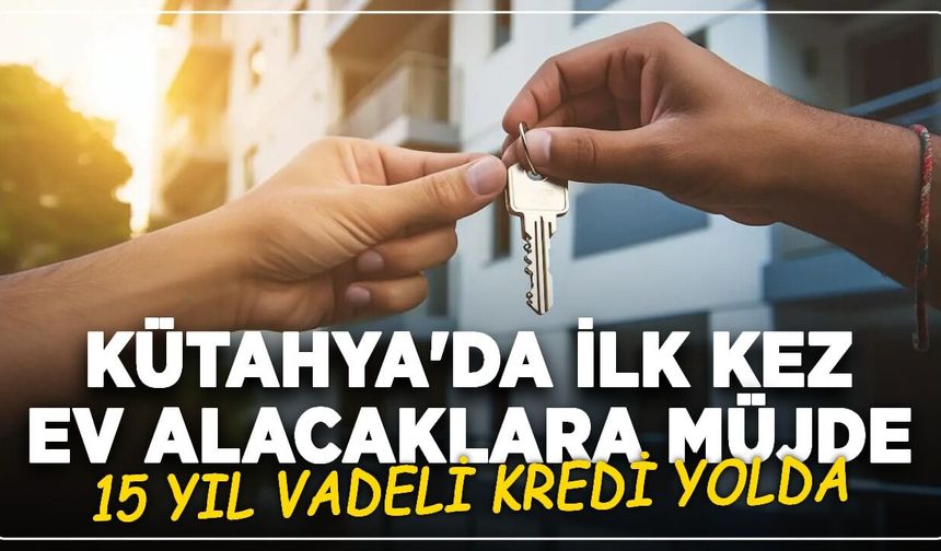Ev almak isteyenlere müjde: Kütahya’da konut hayali yeniden canlandı