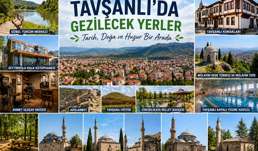 Tavşanlı’da gezilecek yerler: Doğa, tarih ve huzur bir arada