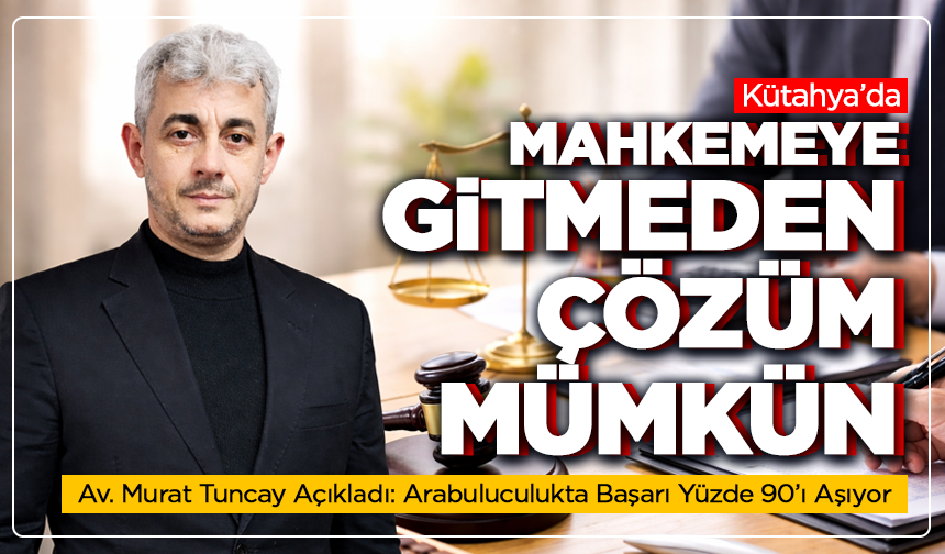 Kütahya’da arabuluculuk gerçeği: dava açmadan önce zorunlu süreç