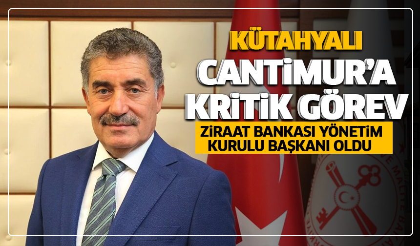 Kütahyalı Cantimur’a kritik görev: Ziraat Bankası Yönetim Kurulu Başkanı oldu