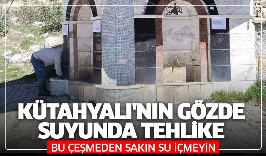 Kütahyalı'nın gözde suyunda tehlike: Bu çeşmeden sakın su içmeyin