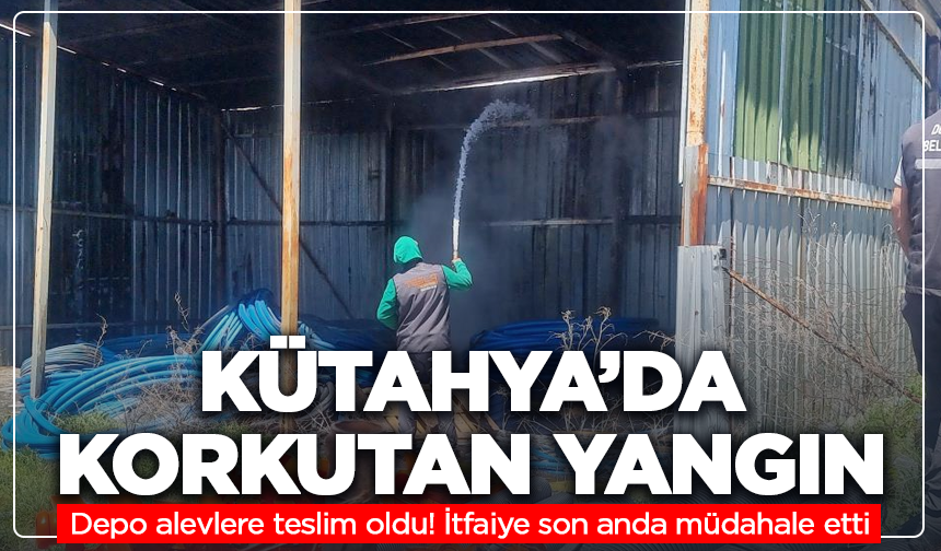 Kütahya'da korkutan yangın: Depo alevlere teslim oldu