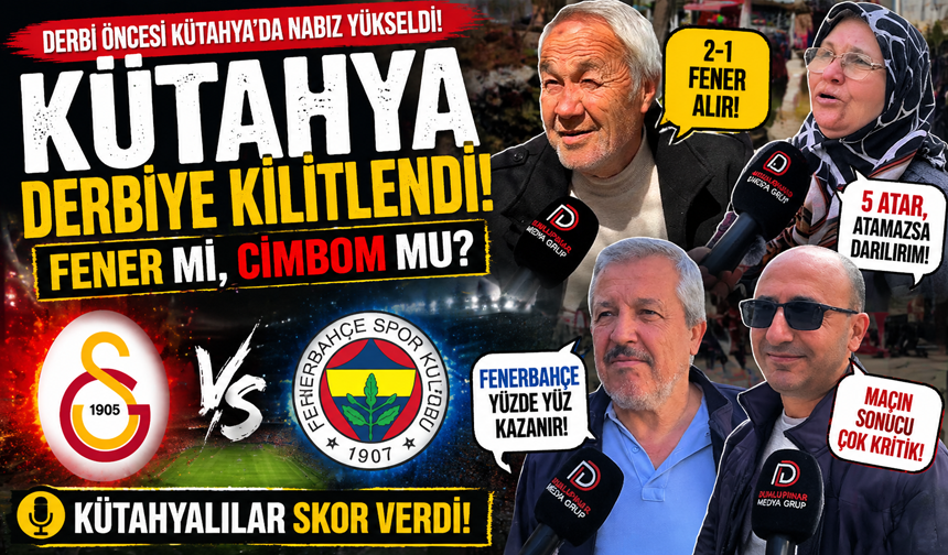 Kütahya derbiye kilitlendi: Sokakta tek soru “Fener mi, Cimbom mu?”