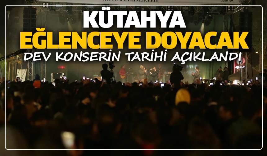 Kütahya eğlenceye doyacak: Dev konserin tarihi açıklandı