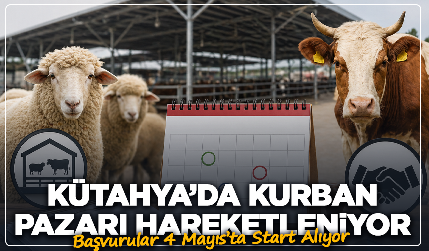 Kütahya’da Kurban Pazarı Hareketleniyor! Başvurular 4 Mayıs’ta Start Alıyor