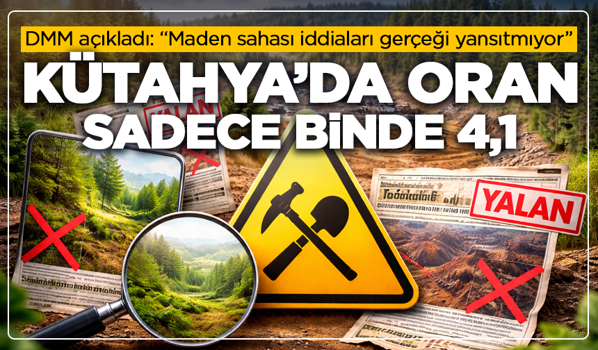 Kütahya’daki Maden Alanı İddiaları Gerçeği Yansıtmıyor