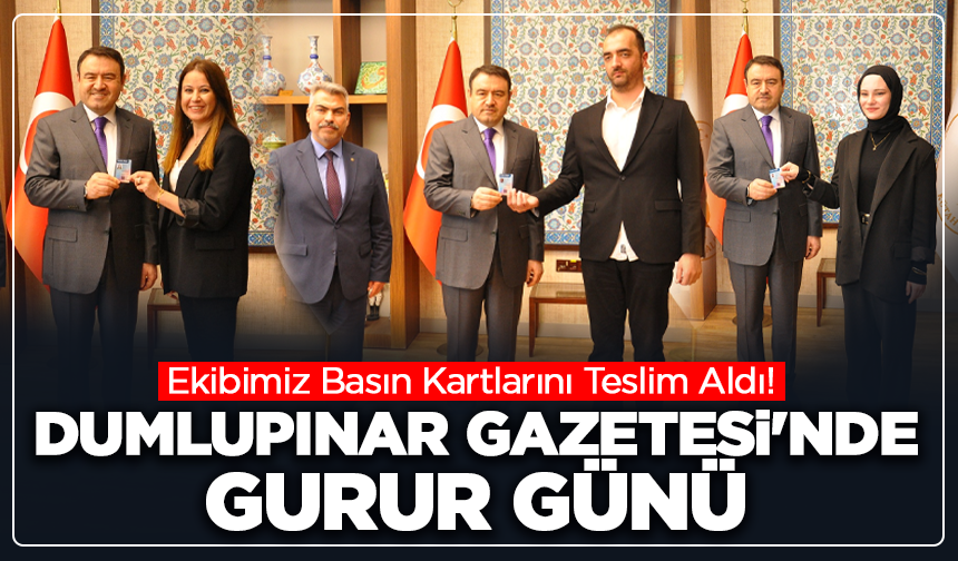 Dumlupınar Gazetesi'nde Gurur Günü: Ekibimiz Basın Kartlarını Teslim Aldı!