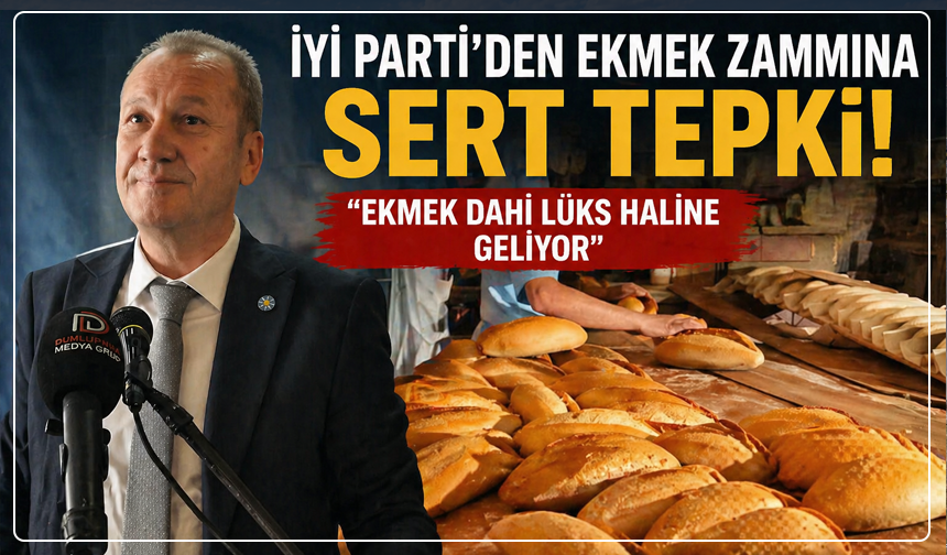 İYİ Parti’den ekmek zammına tepki: “Dar gelirli için lüks haline geliyor”
