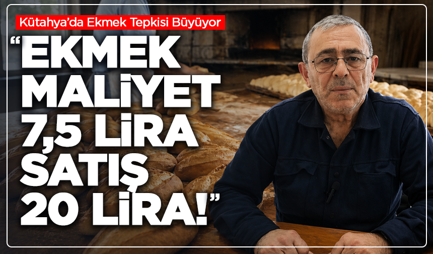 Kütahya’da Ekmek Tepkisi Büyüyor: "Ekmek Maliyeti 7,5 Lira, Satış 20 Lira!"