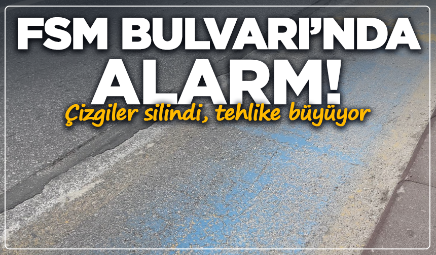 FSM Bulvarı’nda alarm: Çizgiler silindi, tehlike büyüyor