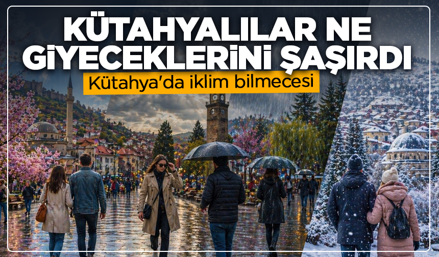 Kütahya'da iklim bilmecesi: Kütahyalılar ne giyeceklerini şaşırdı