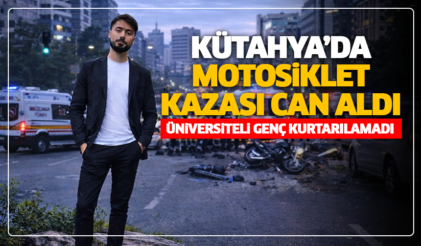 Kütahya’daki motosiklet kazası can aldı: Üniversiteli genç kurtarılamadı